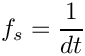 \&zwj;[f_s = \frac{1}{dt}
\&zwj;]