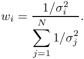 \&zwj;[w_i =
\frac{1/\sigma_i^2}
{\displaystyle\sum_{j=1}^{N}1/\sigma_j^2}.
\&zwj;]