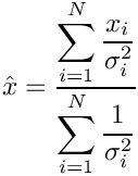 \&zwj;[\hat{x} =
\frac{
\displaystyle\sum_{i=1}^{N}\frac{x_i}{\sigma_i^2}
}{
\displaystyle\sum_{i=1}^{N}\frac{1}{\sigma_i^2}
}
\&zwj;]