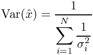 \&zwj;[\mathrm{Var}(\hat{x}) =
\frac{1}{
\displaystyle\sum_{i=1}^{N}\frac{1}{\sigma_i^2}
}
\&zwj;]